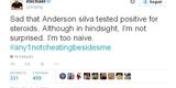 'Triste por Anderson Silva ter testado positivo para esteroides. Apesar do retrospecto dele, no estou surpreso. Sou muito ingnuo'.